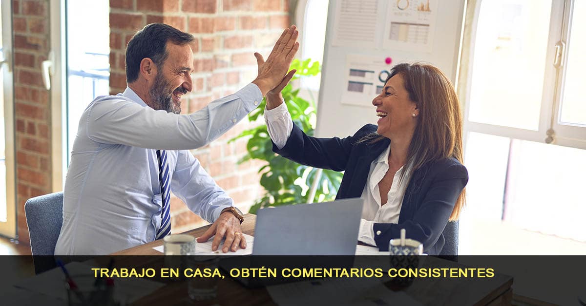 trabajo en casa, Obtén comentarios consistentes