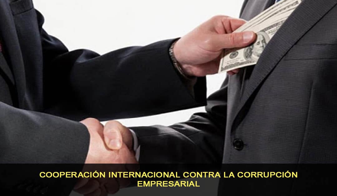 Cooperación internacional contra la corrupción empresarial