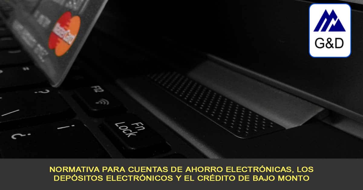 normativa para cuentas de ahorro electrónicas, los depósitos electrónicos y el crédito de bajo monto