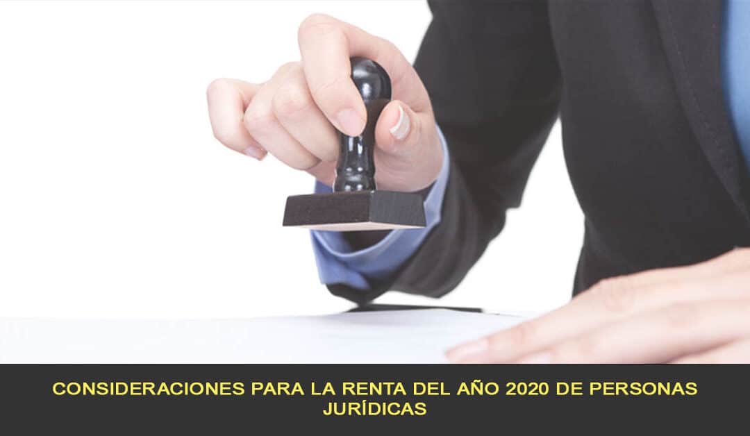 Consideraciones para la renta del año 2020 de personas jurídicas