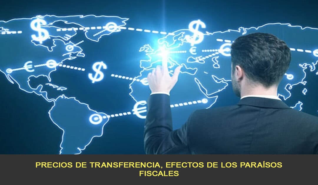 Precios de transferencia, efectos de los paraísos fiscales