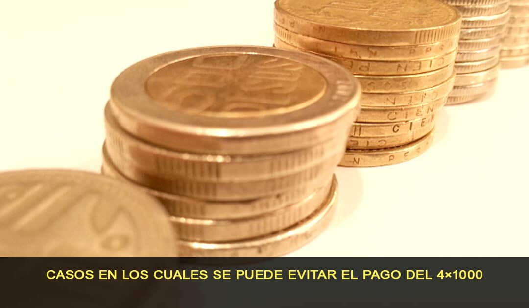 Casos en los cuales se puede evitar el pago del 4×1000