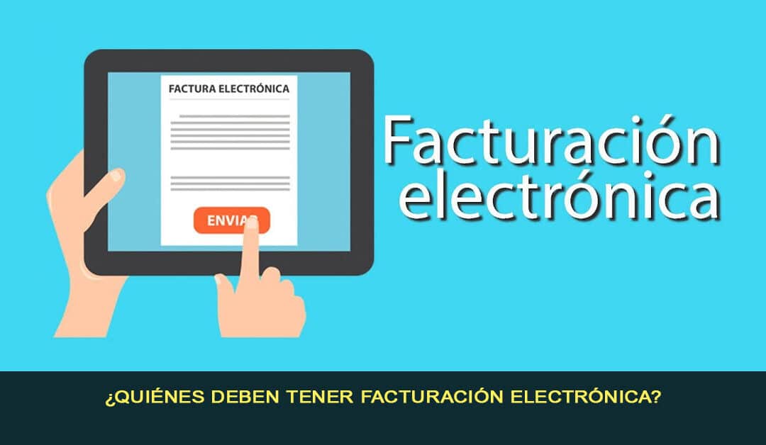 ¿Quiénes deben tener facturación electrónica?