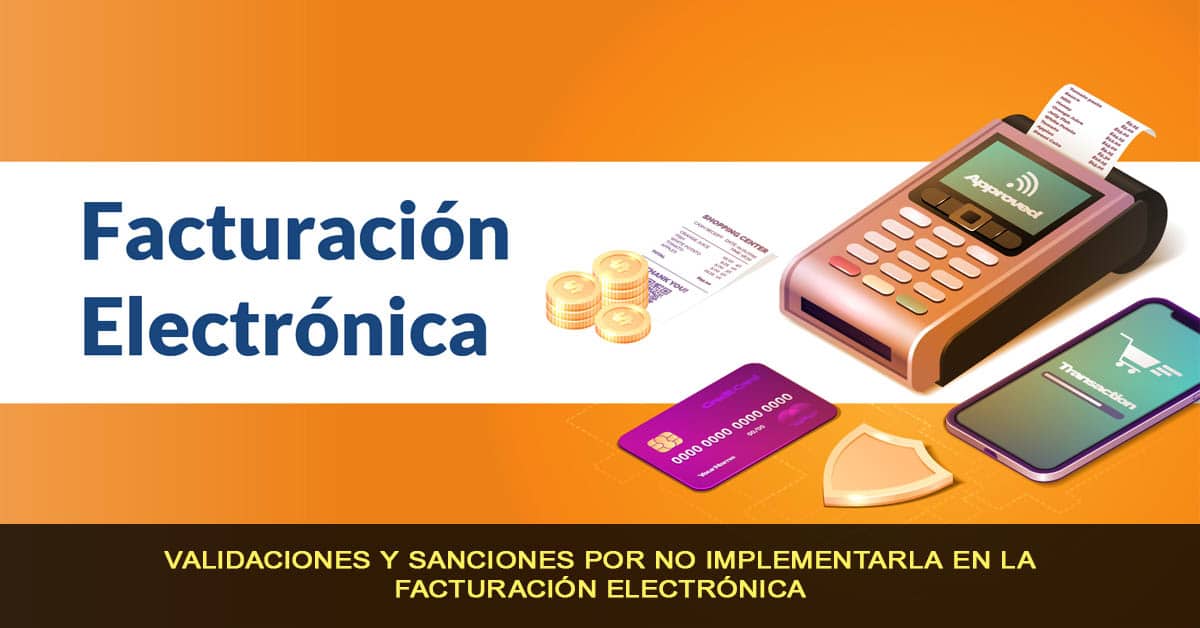 Validaciones y sanciones por no implementarla en la facturación electrónica