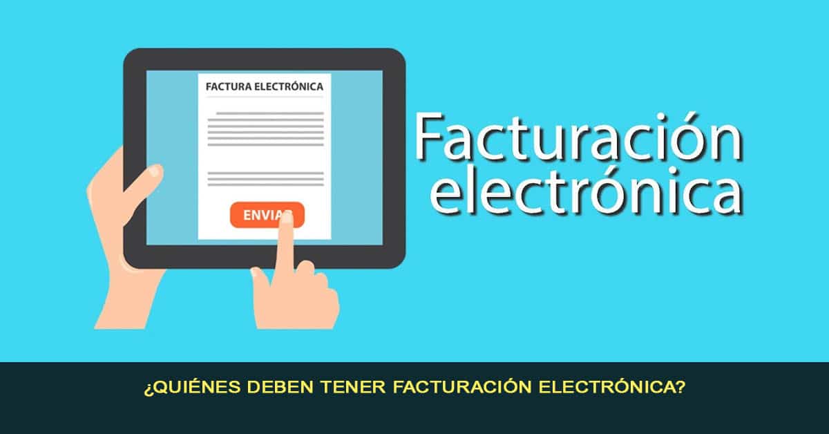 ¿Quiénes deben tener facturación electrónica?