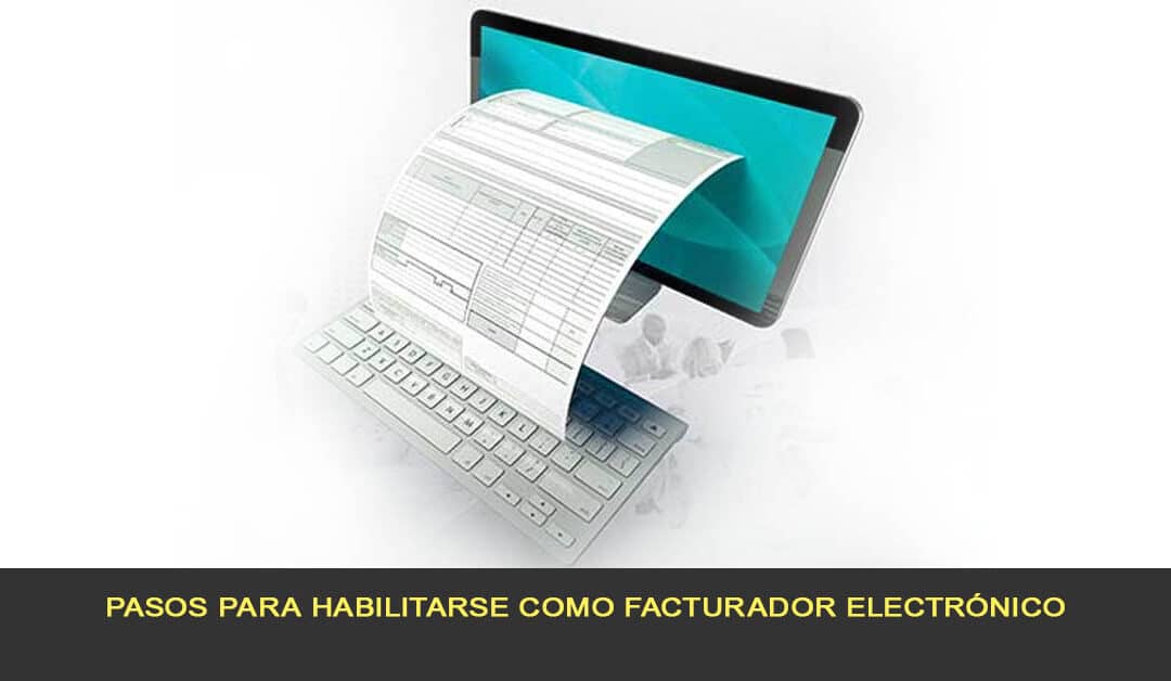 Pasos para habilitarse como facturador electrónico