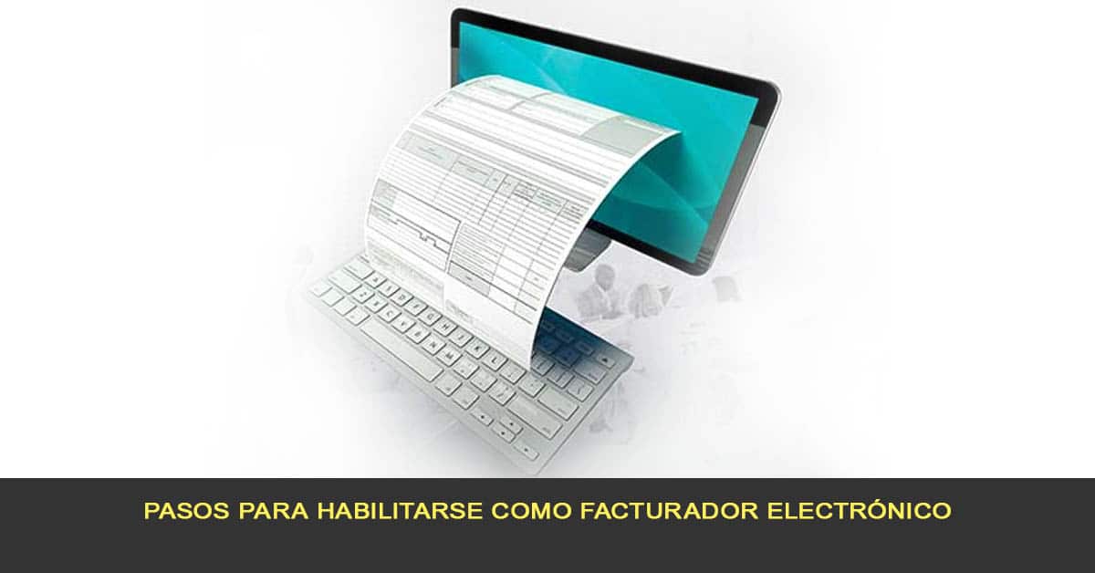 pasos para habilitarse como facturador electrónico