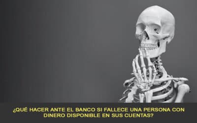 ¿Qué hacer ante el banco si fallece una persona con dinero disponible en sus cuentas?