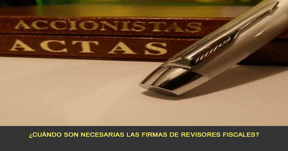 Cuándo son necesarias las firmas de revisores Fiscales
