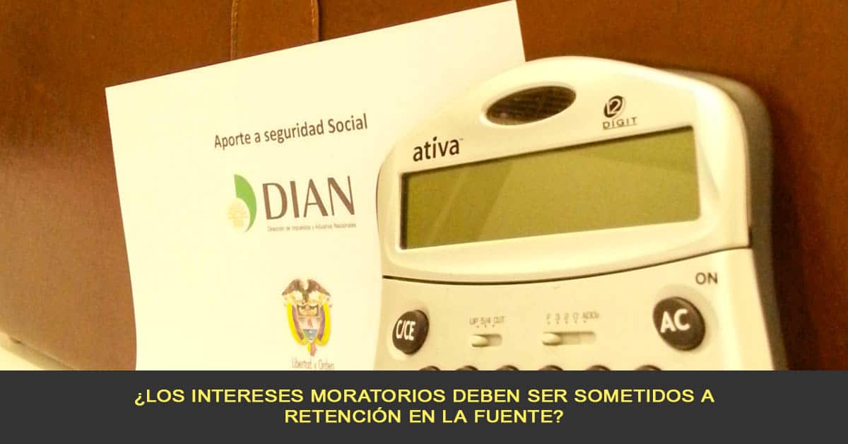 ¿Los intereses moratorios deben ser sometidos a retención en la fuente?