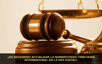 ¿Es necesario actualizar la normatividad tributaria internacional en la era digital?