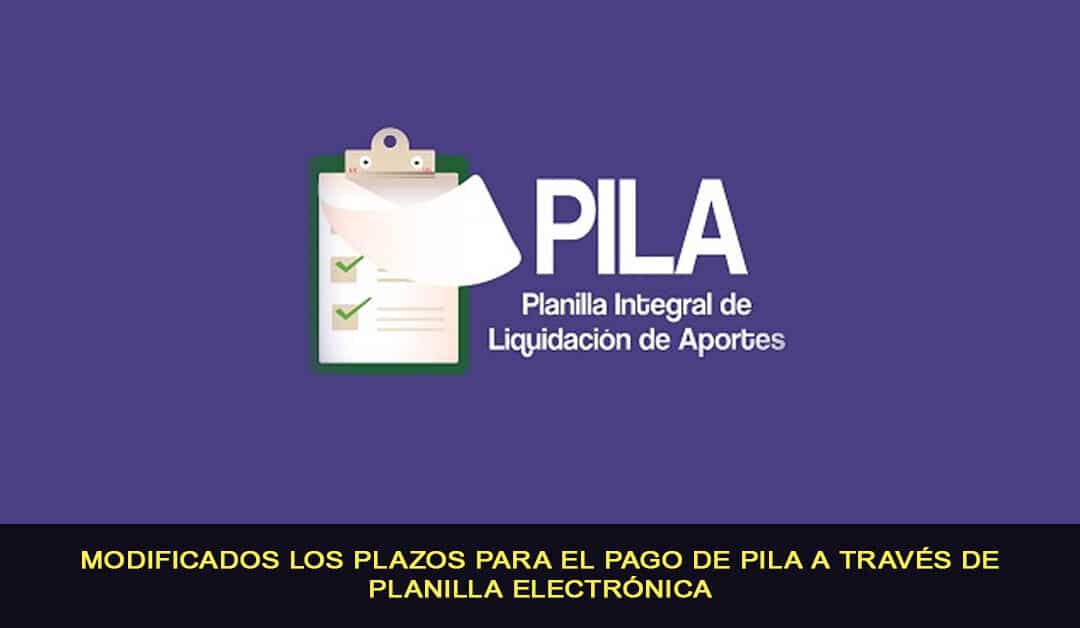 Modificados los plazos para el pago de PILA a través de planilla electrónica