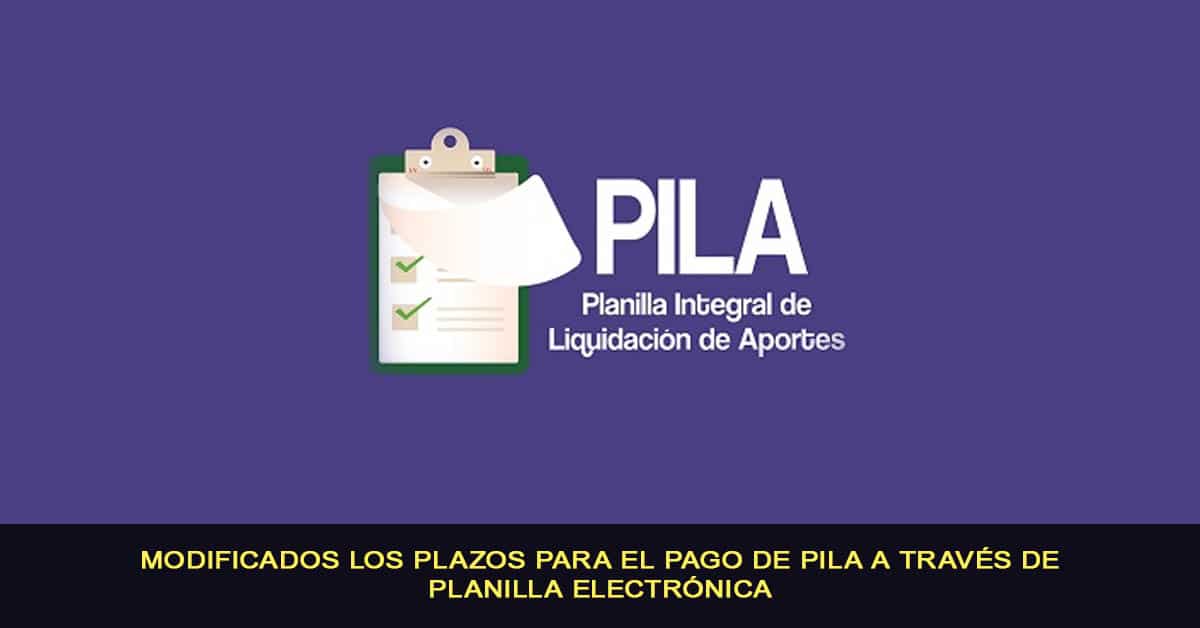 Modificados los plazos para el pago de PILA a través de planilla electrónica