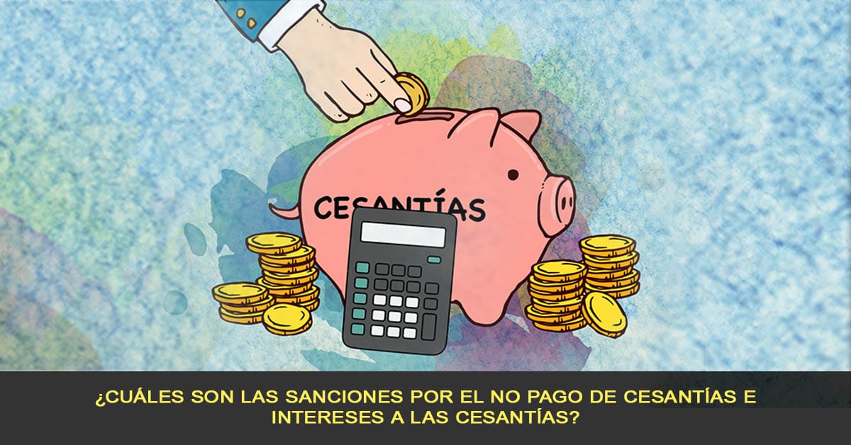 Sanciones por el no pago de cesantías e intereses a las cesantías