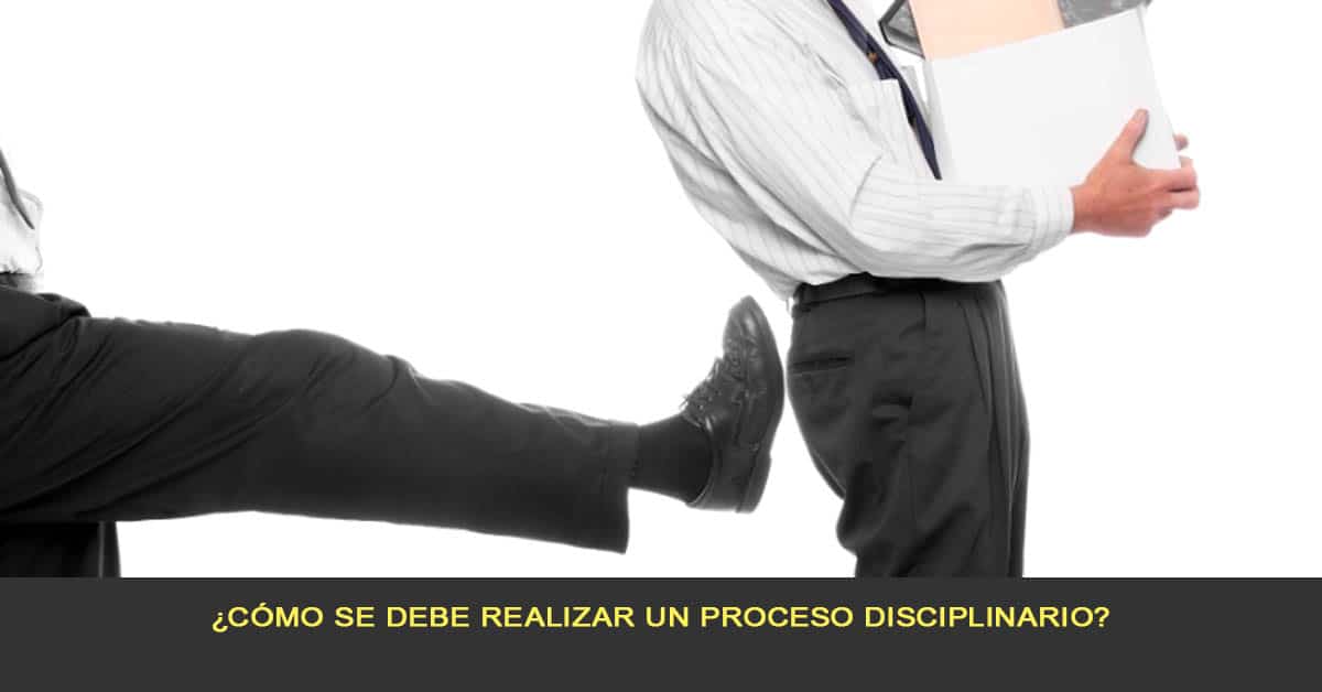 Cómo se debe realizar un proceso disciplinario