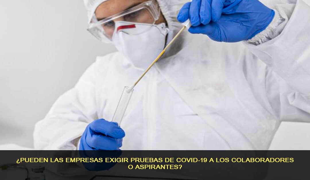 ¿Pueden las empresas exigir prueba de COVID-19 a los colaboradores o aspirantes?