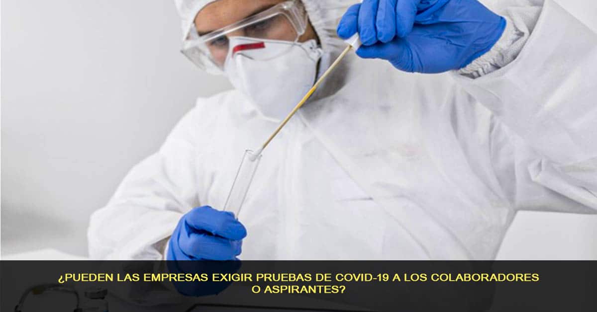 ¿Pueden las empresas exigir pruebas de COVID-19 a los colaboradores o aspirantes?