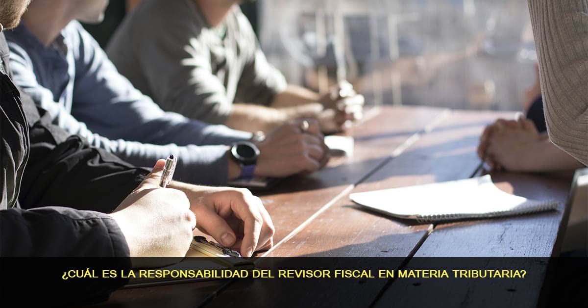 Cuál es la responsabilidad del revisor fiscal en materia tributaria