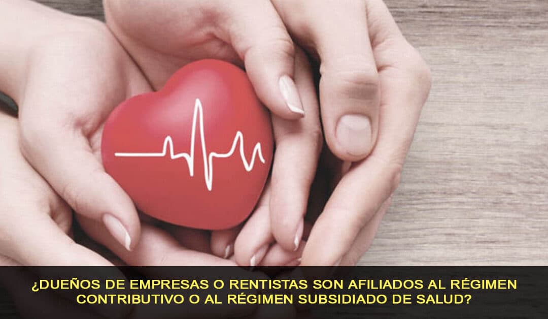 ¿Dueños de empresas o rentistas son afiliados al régimen contributivo o al régimen subsidiado de salud?