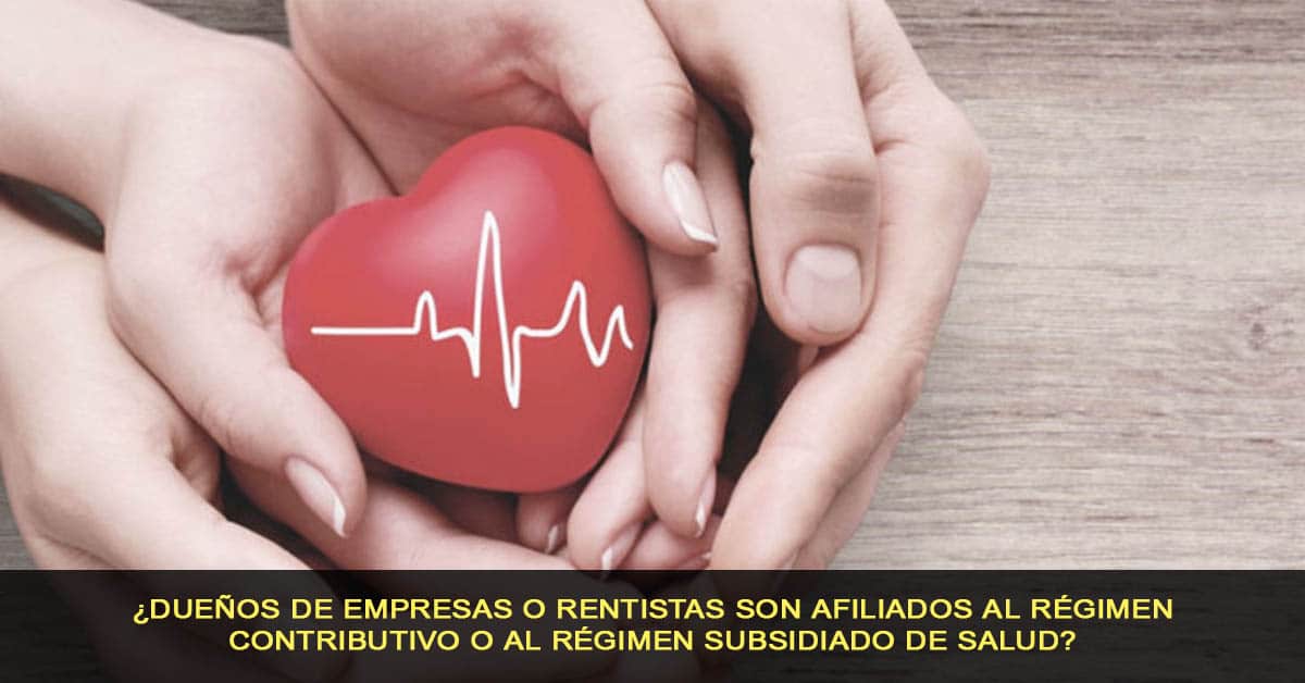 ¿dueños de empresas o rentistas son afiliados al régimen contributivo o al régimen subsidiado de salud?