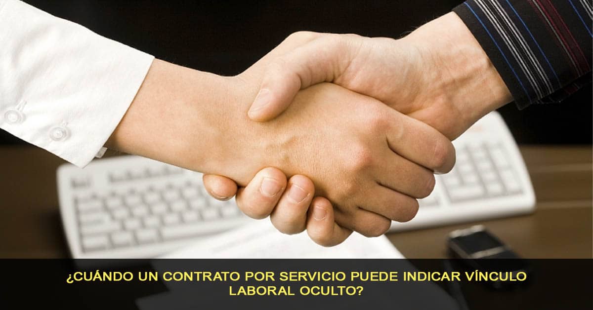 ¿Cuándo un contrato por servicio puede indicar vínculo laboral oculto?