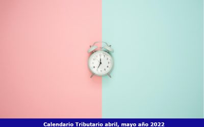 Calendario Tributario, Impuestos Abril y Mayo año 2022