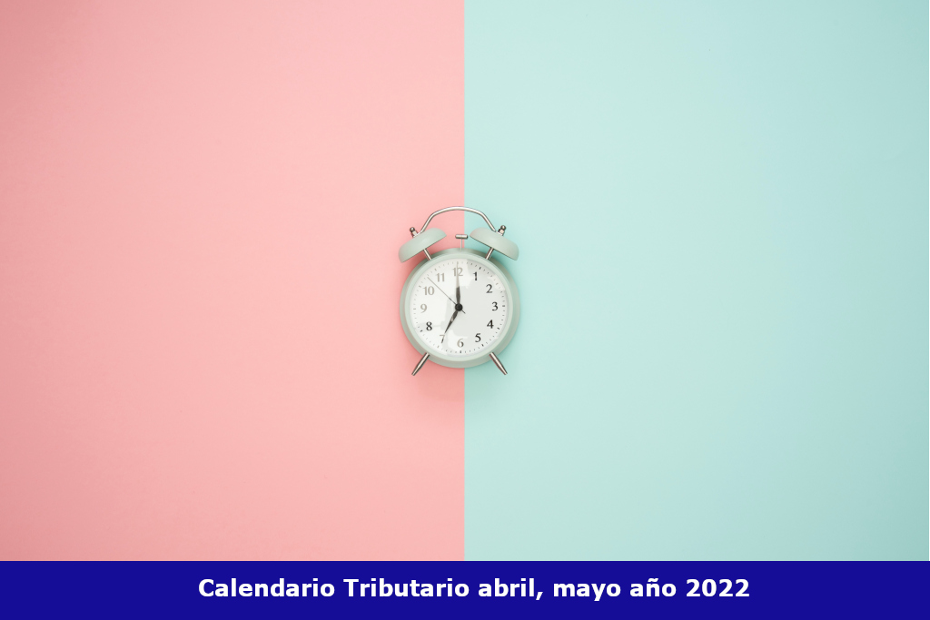 Calendario Tributario abril, mayo año 2022