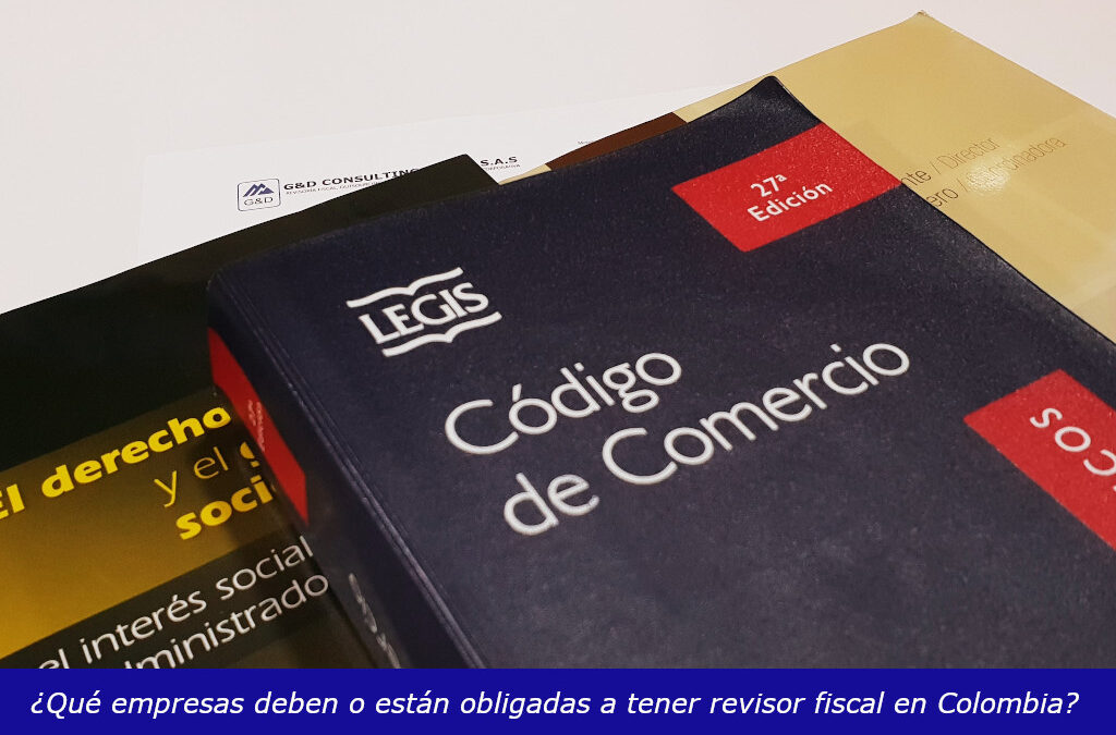 ¿Qué empresas deben o están obligadas a tener revisor fiscal en Colombia?